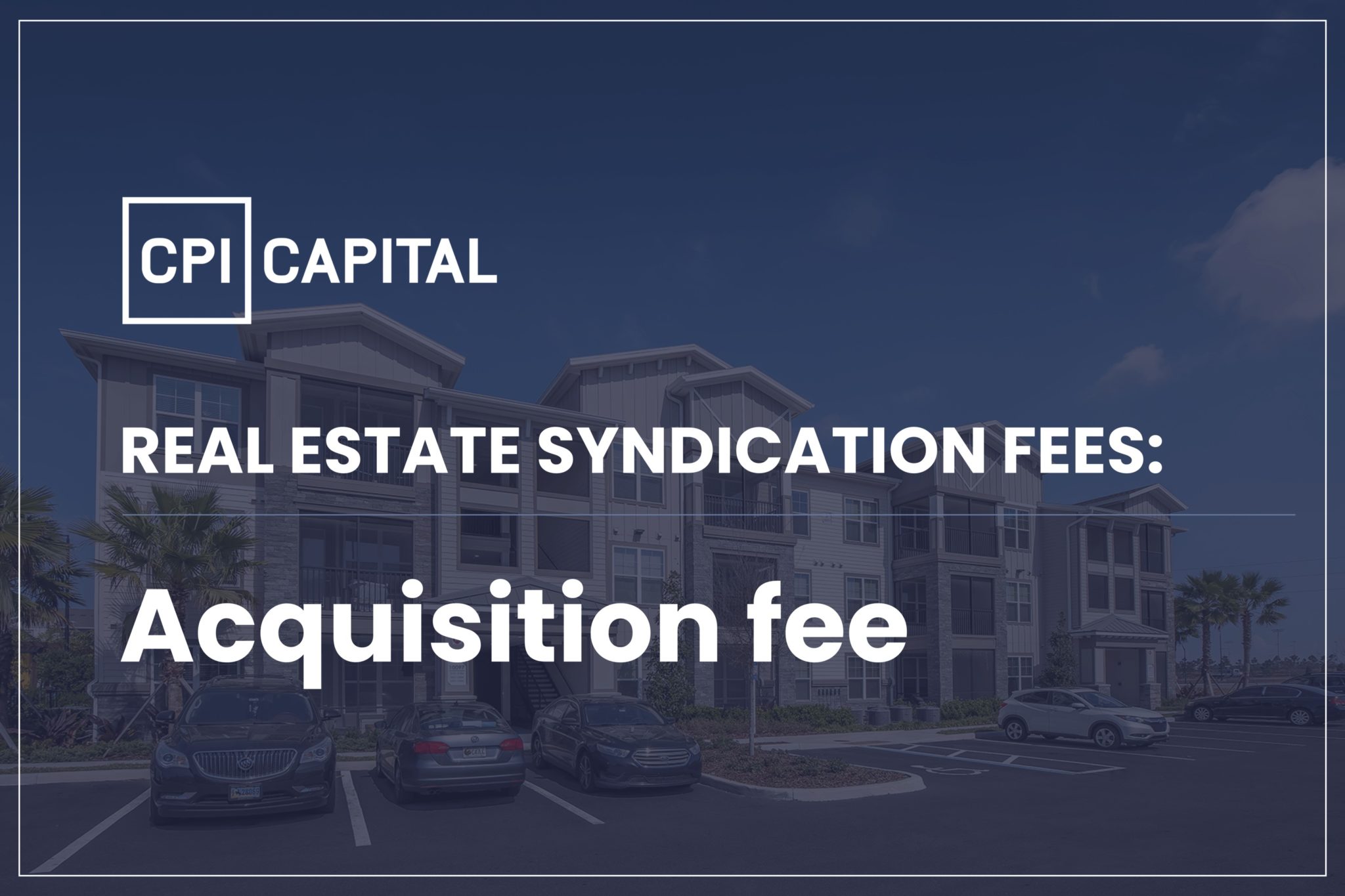 CPI capital Acquisition fee