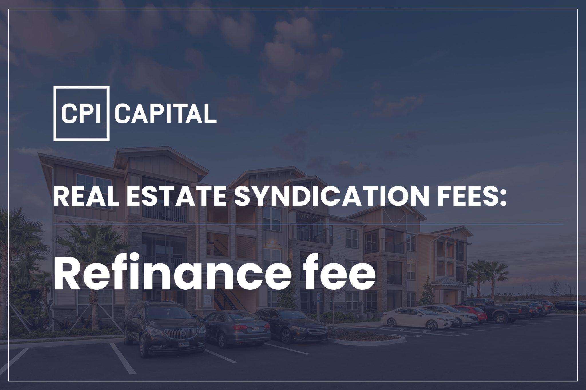 CPI capital Refinance fee
