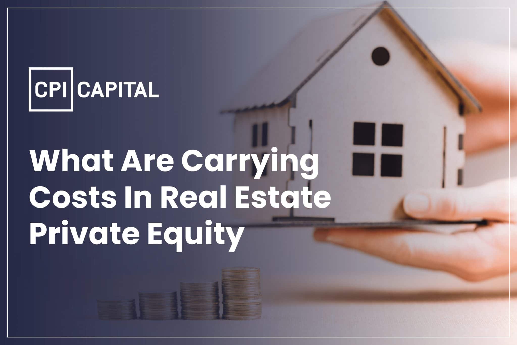 What are Carrying Costs in Real Estate Private Equity?