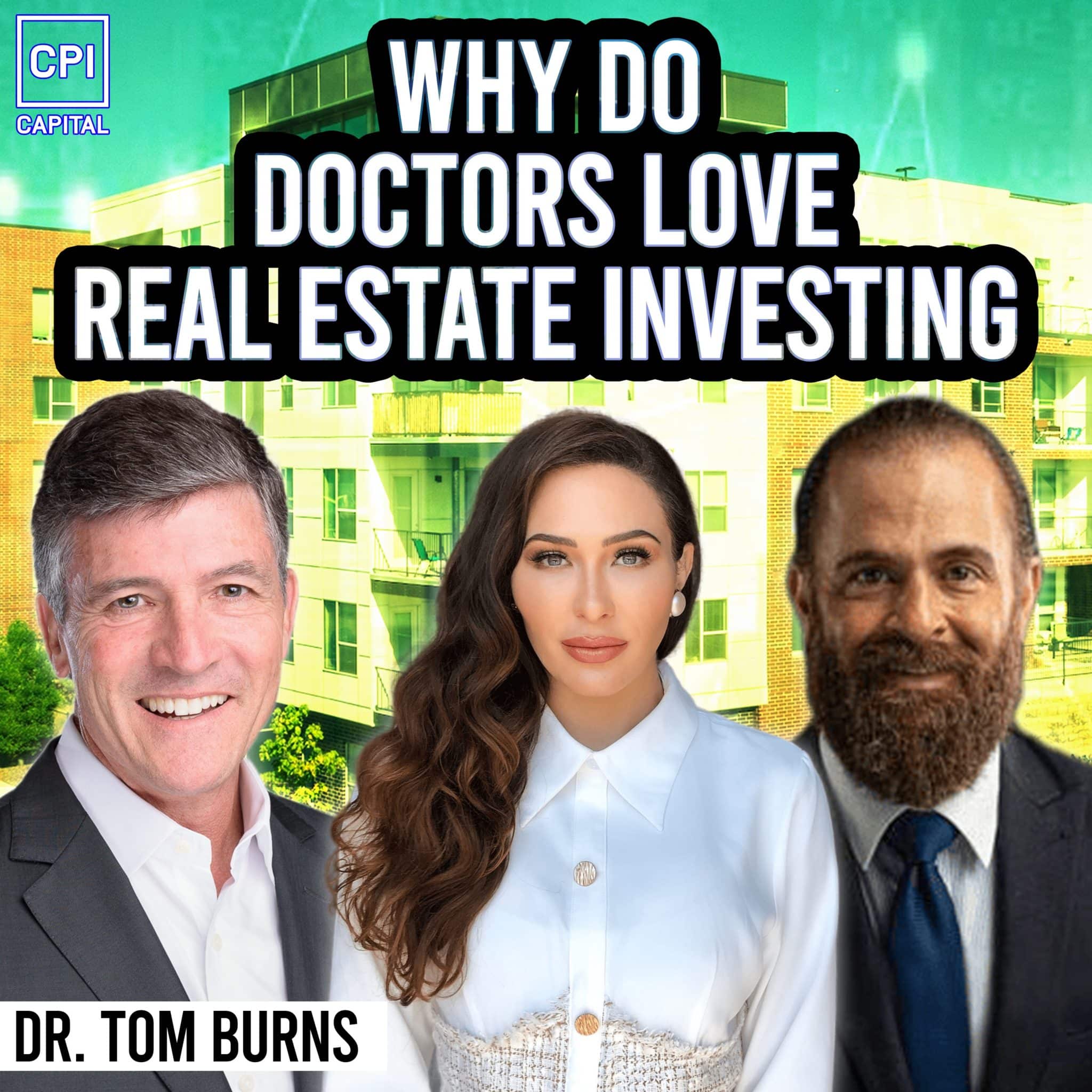 Why Do Doctors Love Real Estate Investing – Dr. Tom Burns