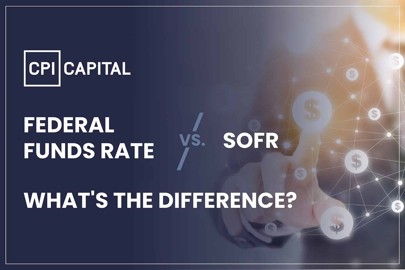 Federal Funds Rate vs SOFR: What’s the (fundamental) difference?
