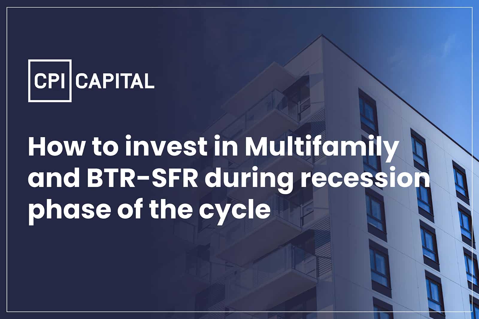 How to invest in multi-family and BTR-SFR in the recession phase of the cycle