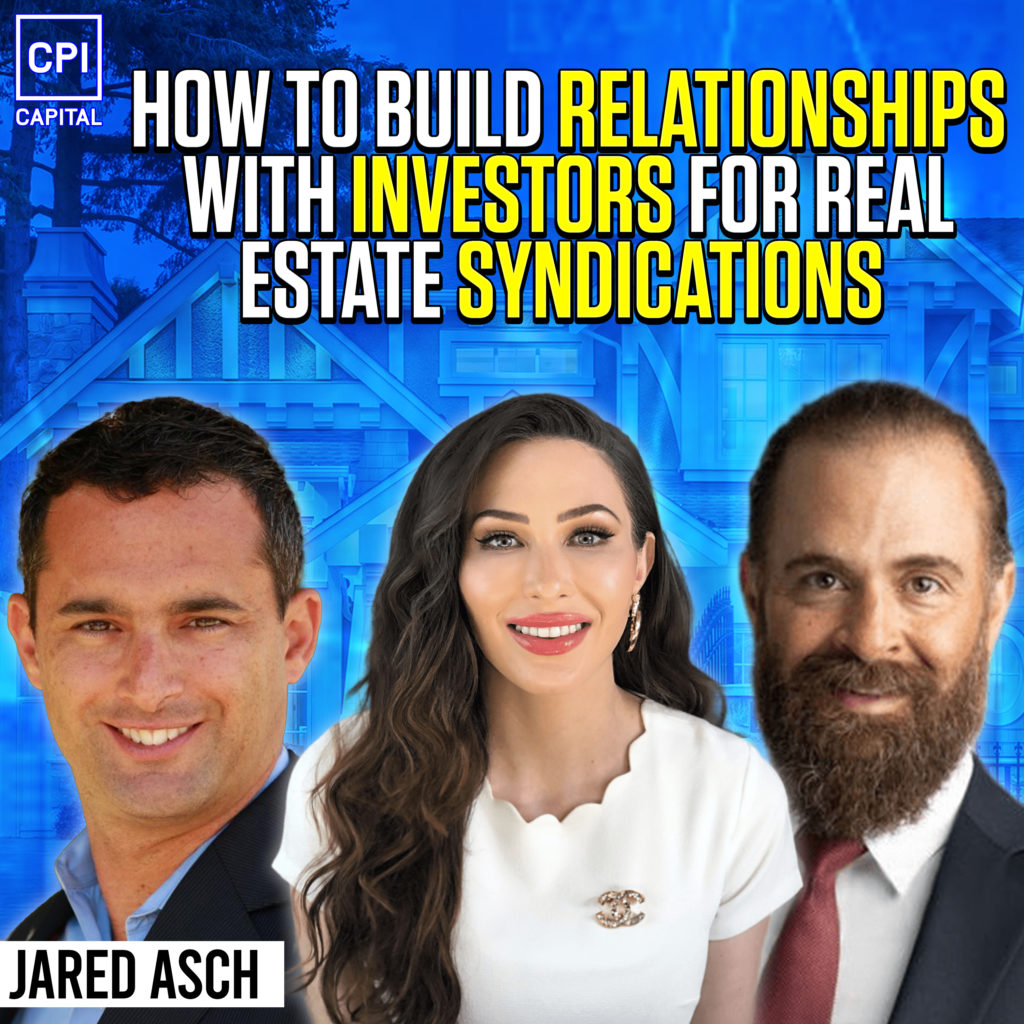 How To Build Relationships With Investors For Real Estate Syndications - Jared Asch