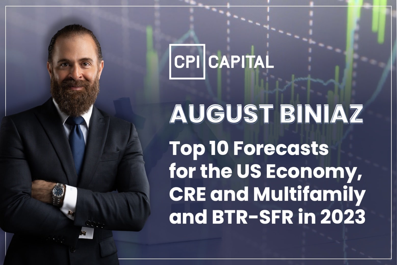 August Biniaz’s Top 10 Forecasts for the US Economy, CRE and Multifamily and BTR-SFR in 2023