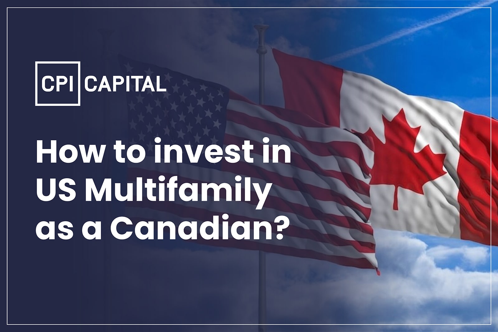 How to invest in US Multifamily Syndicated Properties as a Canadian?