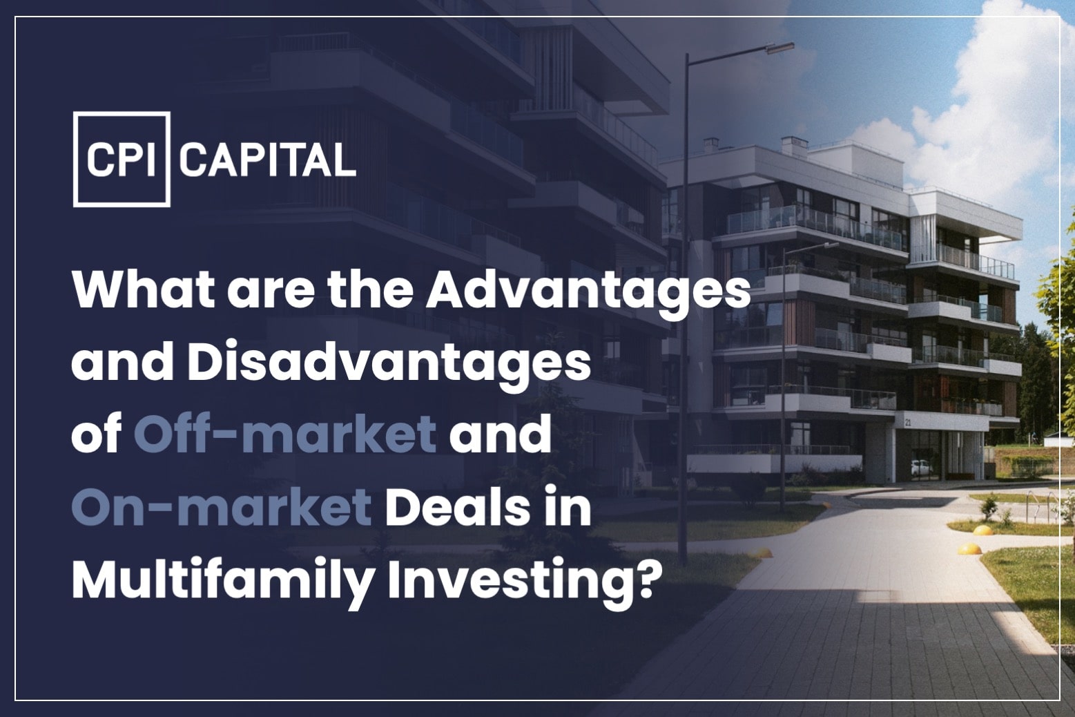 What are the Advantages and Disadvantages of Off-market and On-market Deals in Multifamily Investing?