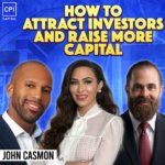 How To Attract Investors And Raise More Capital - John Casmon