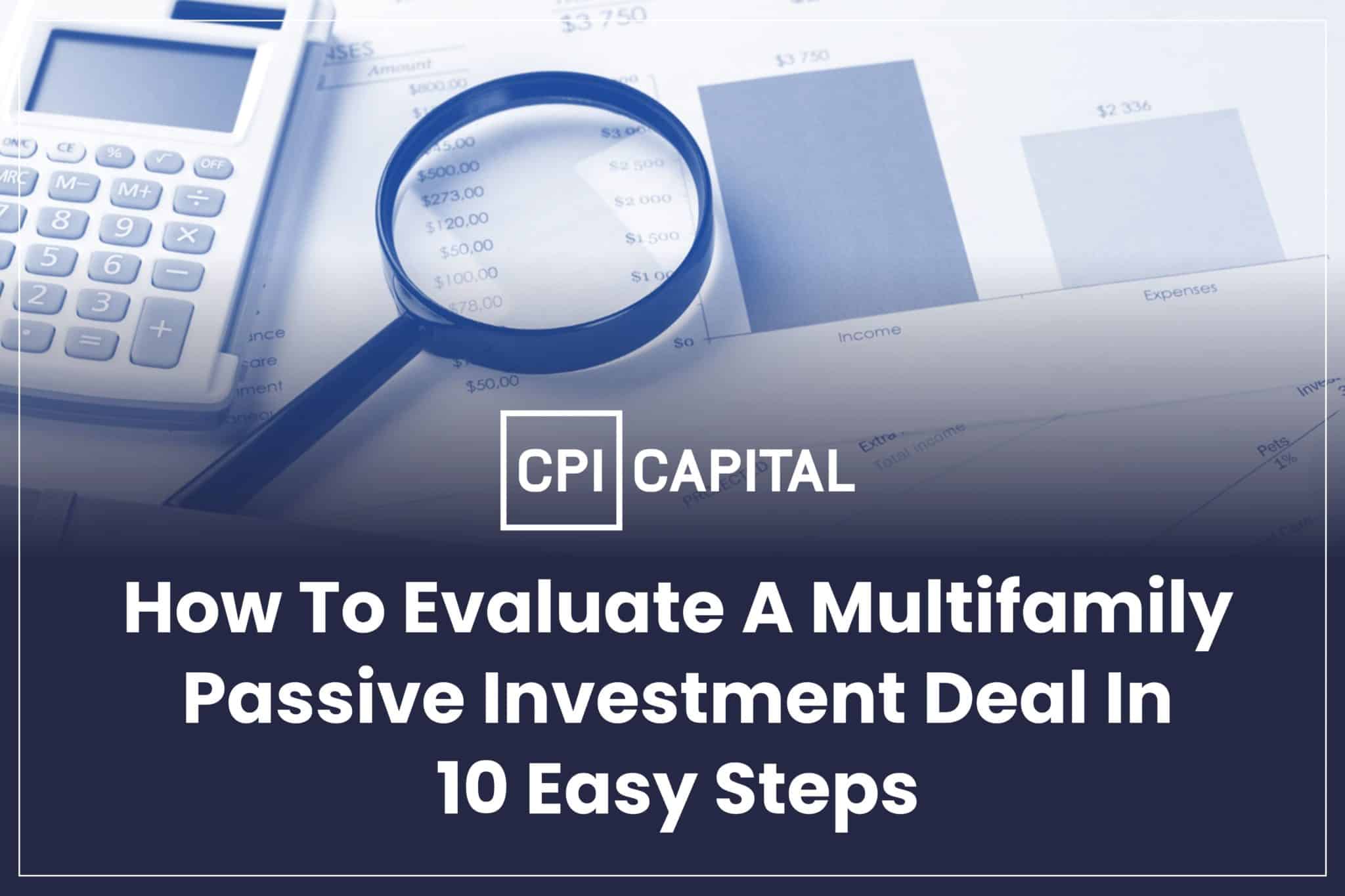 How To Evaluate A Multifamily Passive Investment Deal In 10 Easy Steps