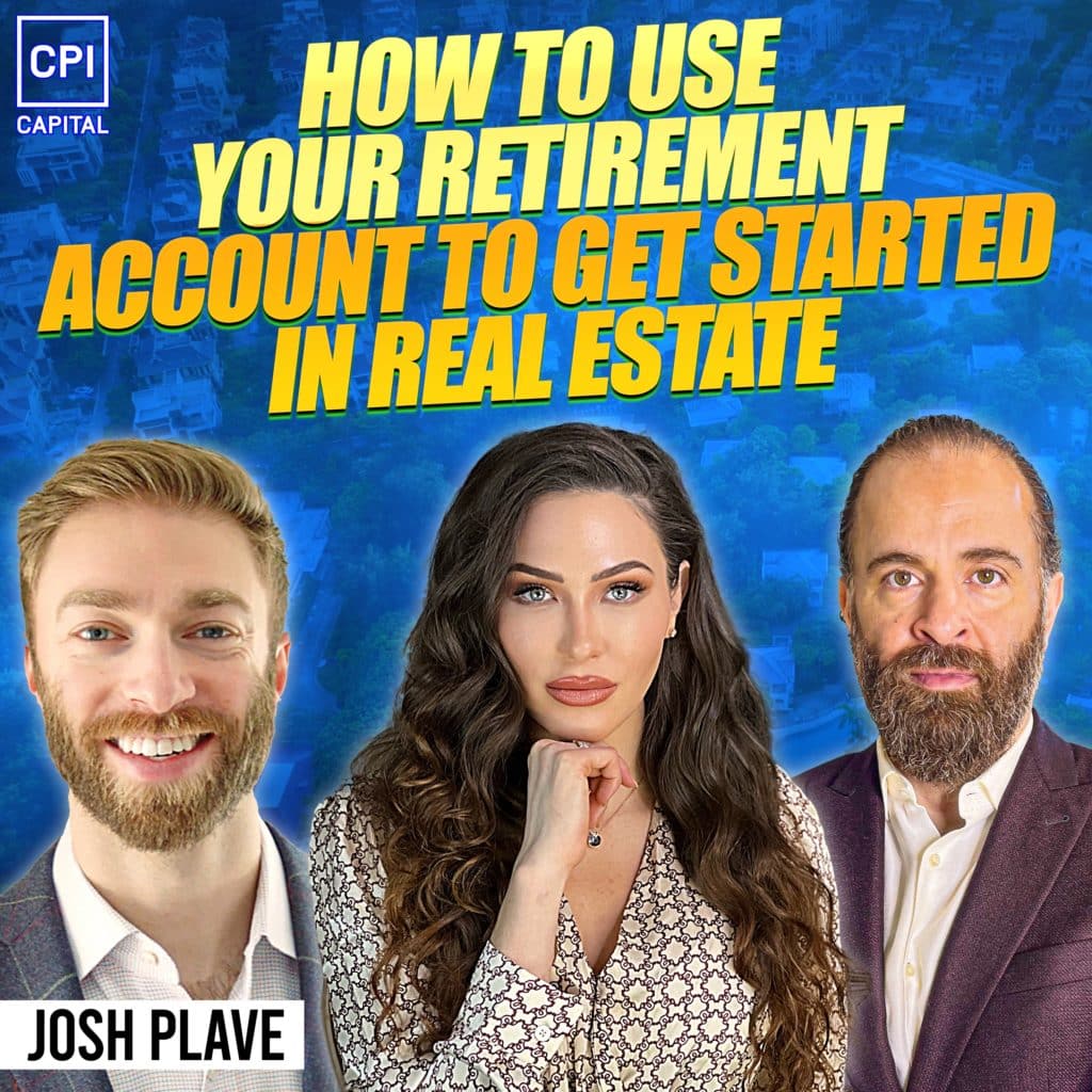 How To Use Your Retirement Account To Get Started In Real Estate - Josh Plave