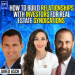 How to Build Relationships with Investors for Real Estate Syndications - Jared Asch