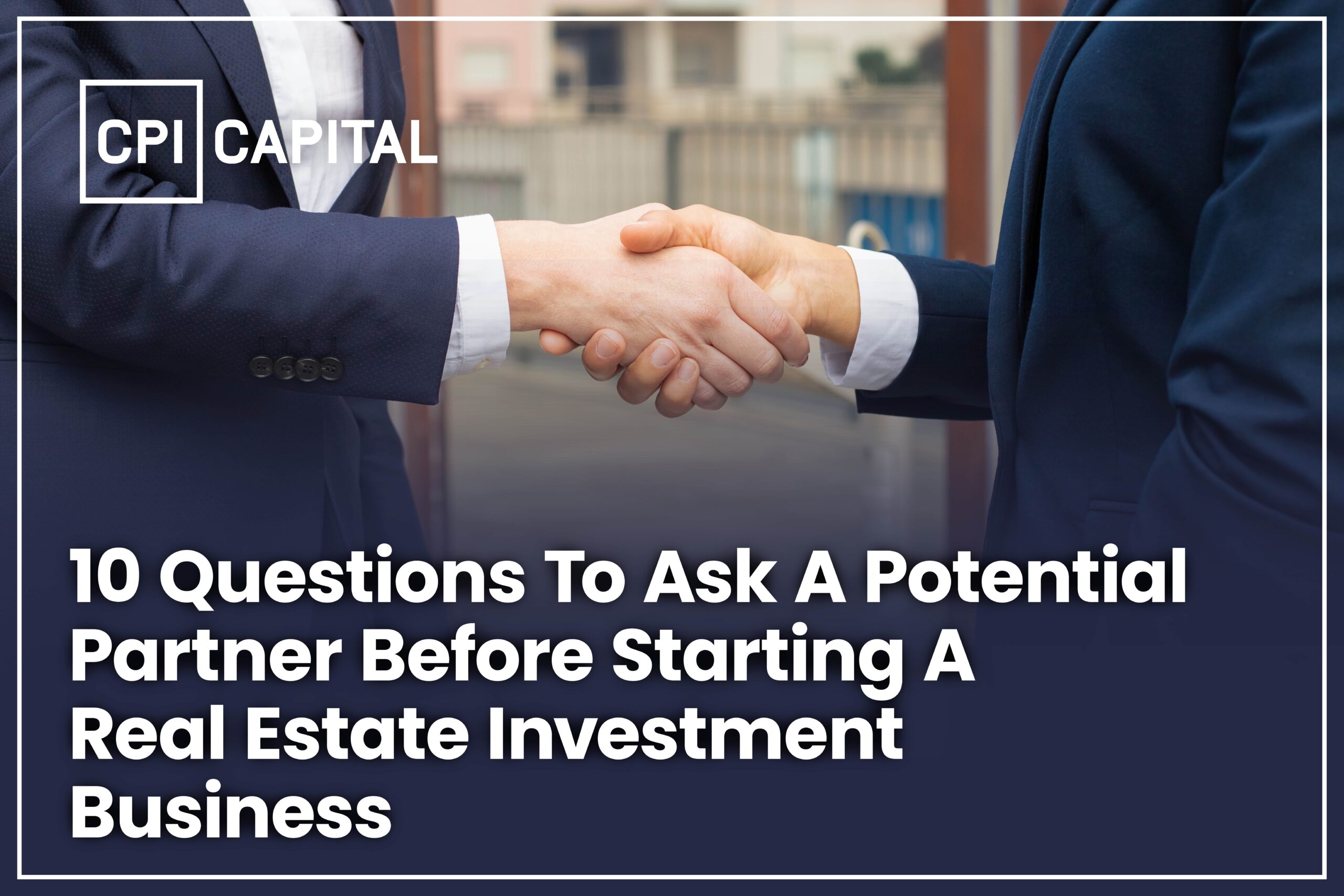 10 Questions To Ask A Potential Partner Before Starting A Real Estate Investment Business