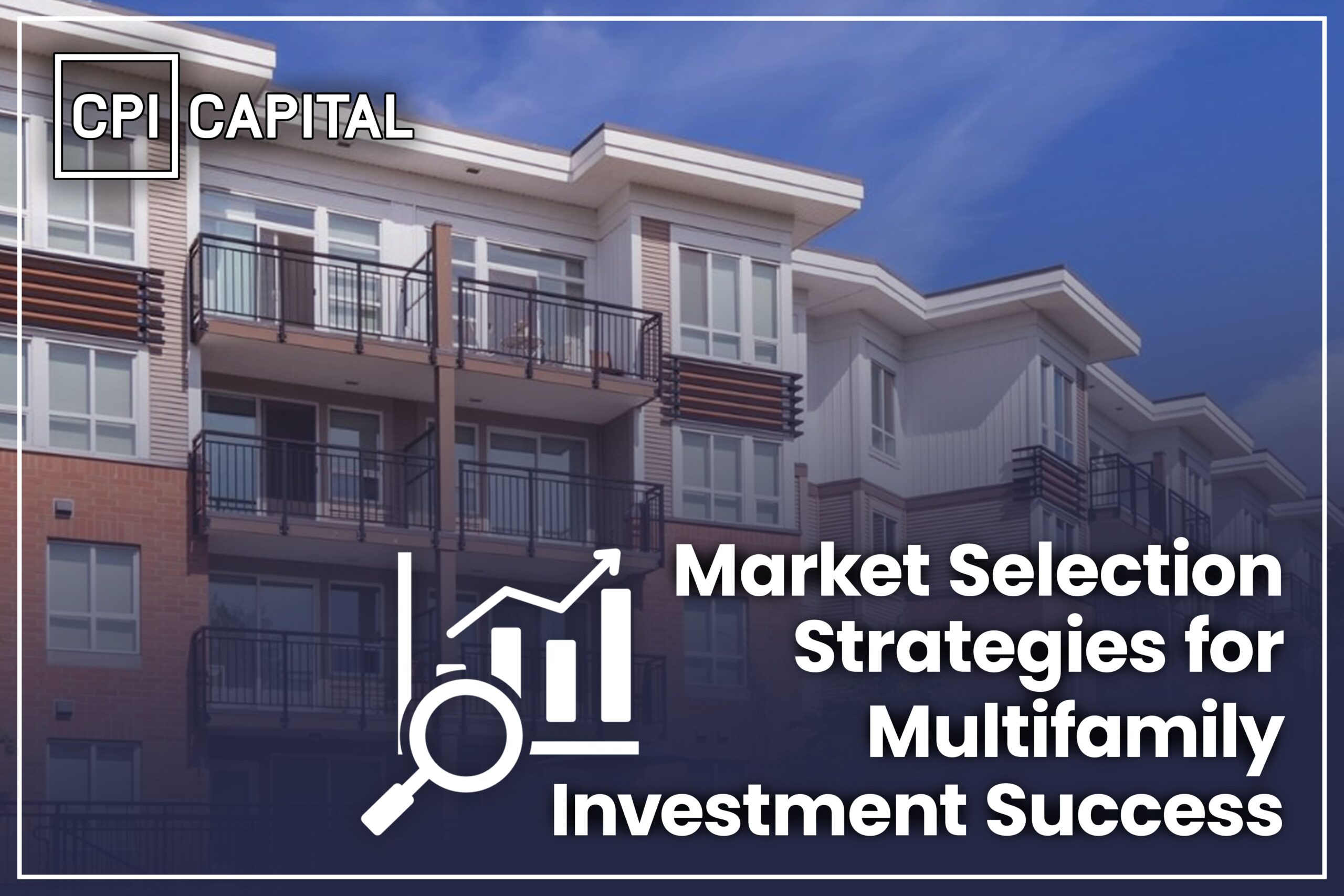 Market Selection Strategies for Multifamily Investment Success